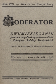 Moderator : dwumiesięcznik przeznaczony dla Księży Kierowników i Zarządów Sodalicji Mariańskich. R. 8, 1936, T. 4, z. 2-4