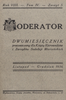 Moderator : dwumiesięcznik przeznaczony dla Księży Kierowników i Zarządów Sodalicji Mariańskich. R. 8, 1936, T. 4, z. 5