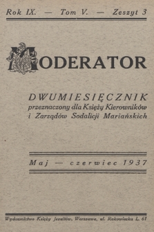Moderator : dwumiesięcznik przeznaczony dla Księży Kierowników i Zarządów Sodalicji Mariańskich. R. 9, 1937, T. 5, z. 3