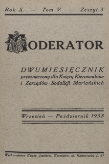 Moderator : dwumiesięcznik przeznaczony dla Księży Kierowników i Zarządów Sodalicji Mariańskich. R. 10, 1938, T. 5, z. 3