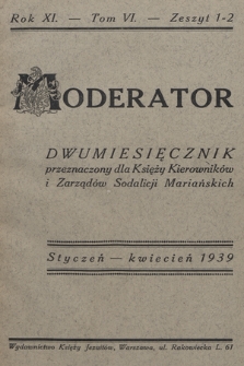 Moderator : dwumiesięcznik przeznaczony dla Księży Kierowników i Zarządów Sodalicji Mariańskich. R. 11, 1939, T. 6, z. 1-2
