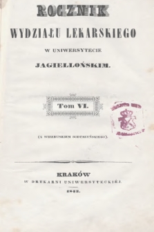 Rocznik Wydziału Lekarskiego w Uniwersytecie Jagiellońskim. 1843, T.6