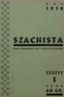 Szachista : czasopismo poświęcone grze, nauce i studiom szachowym. 1939, nr 1