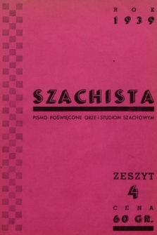 Szachista : czasopismo poświęcone grze, nauce i studiom szachowym. 1939, nr 4