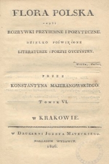 Flora Polska czyli Rozrywki Przyjemne i Pożyteczne : dziełko poświęcone literaturze i poezyi ojczystey. 1926, T. 6