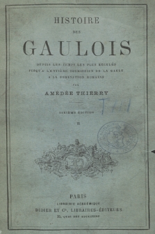 Histoire des Gaulois : depuis les temps les plus reculés jusqu'a l'entière soumission de la Gaule a la domination romaine. 2