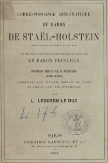 Correspondance diplomatique du baron de Staël-Holstein, ambassadeur de Suède en France et de son successeur comme chargé d'affaires le baron Brinkman : documents inédits sur la révolution (1783-1799)