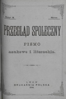 Przegląd Społeczny : pismo naukowe i literackie. [R. 1], 1886, [T. 1], z. 3