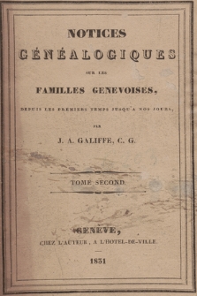 Notices généalogiques sur les familles genevoises, depuis les premiers temps jusqu'a nos jours. T. 2