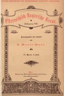 Österreichisch-Ungarische Revue. Jg. 8, 1893, Bd. 15, Heft 2