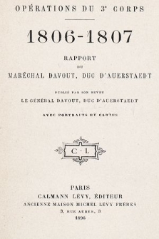 Opérations du 3e corps : 1806-1807 : rapport du maréchal Davout, duc d'Auerstaedt