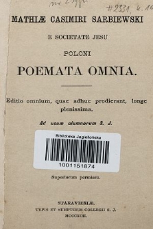 Mathiæ Casimiri Sarbiewski e Societate Jesu Poloni Poemata omnia : ad usum alumnorum S. J.