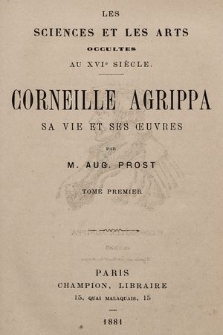 Les sciences et les arts occultes au XVIe siècle. Cornelle Agrippa sa vie et ses œuvres. T. 1