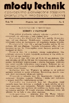 Młody Technik : czasopismo poświęcone zajęciom praktycznym młodzieży szkolnej. 1937, nr 6