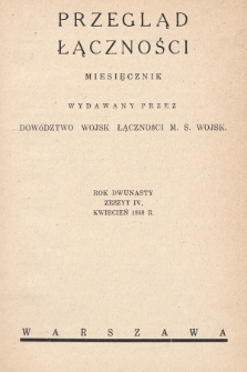 Przegląd Łączności : miesięcznik wydawany przez Dowództwo Wojsk Łączności M. S. Wojsk. 1938, z. 4