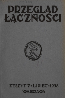 Przegląd Łączności : miesięcznik wydawany przez Dowództwo Wojsk Łączności M. S. Wojsk. 1938, z. 7