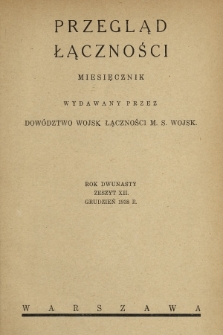 Przegląd Łączności : miesięcznik wydawany przez Dowództwo Wojsk Łączności M. S. Wojsk. 1938, z. 12