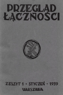 Przegląd Łączności : miesięcznik wydawany przez Dowództwo Wojsk Łączności M. S. Wojsk. 1939, z. 1