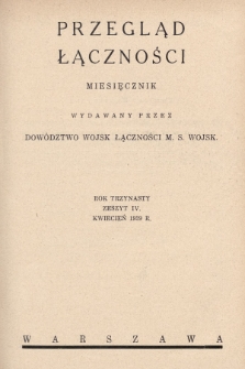 Przegląd Łączności : miesięcznik wydawany przez Dowództwo Wojsk Łączności M. S. Wojsk. 1939, z. 4