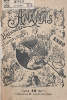 Ananas : kalendarz humorystyczny illustrowany męski, damski, cywilny i wojskowy na 1892 rok : wydany przez c. k. Dyrekcyą humoru w Krakowie