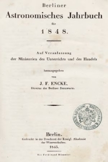 Berliner Astronomisches Jahrbuch für 1848 : auf Veranlassung der Ministerien des Unterrichts und des Handels. Bd. 73, 1848