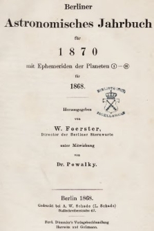 Berliner Astronomisches Jahrbuch für 1870 : mit Ephemeriden der Planeten 1-93 für 1868. Bd. 95, 1870