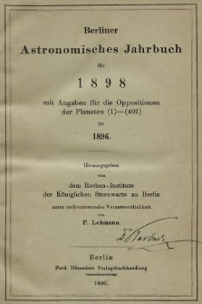 Berliner Astronomisches Jahrbuch für 1898 : mit Angaben für die Oppositionen der Planeten 1-401 für 1896. Bd. 123, 1898