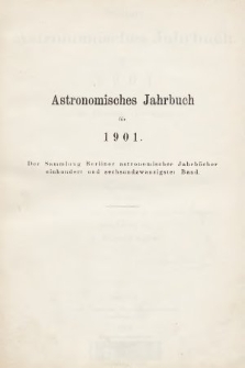 Berliner Astronomisches Jahrbuch für 1901 : mit Angaben für die Oppositionen der Planeten 1-436 für 1899. Bd. 126, 1901