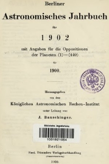 Berliner Astronomisches Jahrbuch für 1902 : mit Angaben für die Oppositionen der Planeten 1-440 für 1900. Bd. 127, 1902