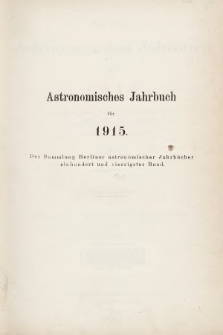 Berliner Astronomisches Jahrbuch für 1915 : mit Angaben für die Oppositionen der Planeten 1-732 für 1913. Bd. 140, 1915