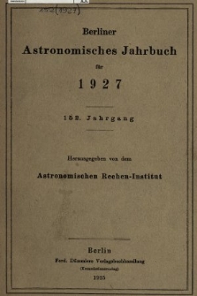 Berliner Astronomisches Jahrbuch für 1927. Jg. 152, 1927