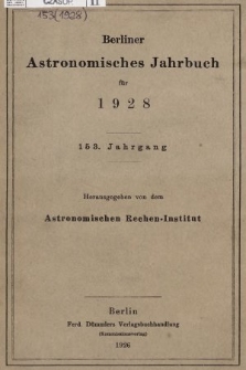 Berliner Astronomisches Jahrbuch für 1928. Jg. 153, 1928