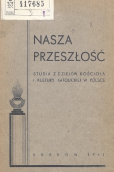 Nasza Przeszłość : studia z dziejów Kościoła i kultury katolickiej w Polsce. 1947, nr 3