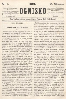 Ognisko : pismo tygodniowe, poświęcone interesom rolnictwa, przemysłu, handlu, sztuk i rzemiosł. 1860, nr 5