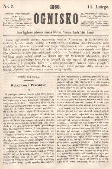 Ognisko : pismo tygodniowe, poświęcone interesom rolnictwa, przemysłu, handlu, sztuk i rzemiosł. 1860, nr 7