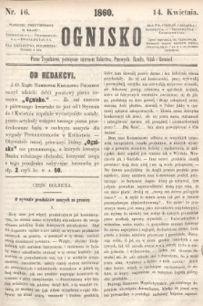 Ognisko : pismo tygodniowe, poświęcone interesom rolnictwa, przemysłu, handlu, sztuk i rzemiosł. 1860, nr 16