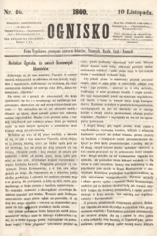 Ognisko : pismo tygodniowe, poświęcone interesom rolnictwa, przemysłu, handlu, sztuk i rzemiosł. 1860, nr 46