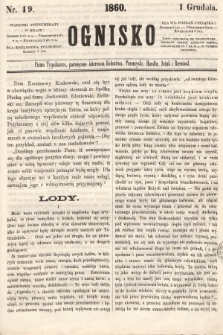 Ognisko : pismo tygodniowe, poświęcone interesom rolnictwa, przemysłu, handlu, sztuk i rzemiosł. 1860, nr 49