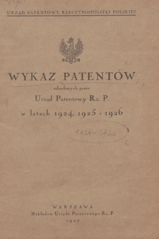 Wykaz Patentów Udzielonych przez Urząd Patentowy Rz. P. w Latach 1924, 1925 i 1926