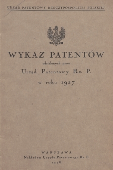 Wykaz Patentów Udzielonych przez Urząd Patentowy Rz. P. w Roku 1927