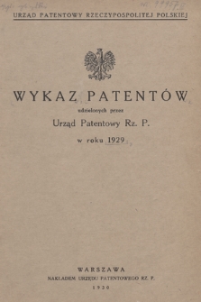 Wykaz Patentów Udzielonych przez Urząd Patentowy Rz. P. w Roku 1929