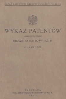 Wykaz Patentów Udzielonych przez Urząd Patentowy Rz. P. w Roku 1930