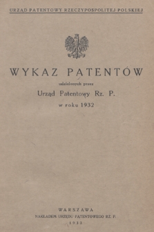 Wykaz Patentów Udzielonych przez Urząd Patentowy Rz. P. w Roku 1932