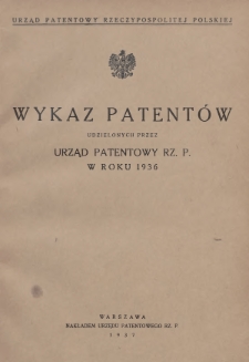 Wykaz Patentów Udzielonych przez Urząd Patentowy Rz. P. w Roku 1936