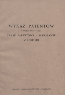 Wykaz Patentów Udzielonych przez Urząd Patentowy w Warszawie w Roku 1939