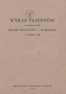 Wykaz Patentów Udzielonych przez Urząd Patentowy w Warschau w Roku 1942
