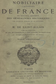 Nobiliaire universel de France ou Recueil général des généalogies historiques des maison nobles de ce royaume. T 13, pt. 2