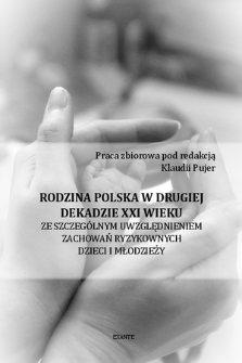 Rodzina polska w drugiej dekadzie XXI wieku : ze szczególnym uwzględnieniem zachowań ryzykownych dzieci i młodzieży : monografia : praca zbiorowa