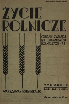 Życie Rolnicze : pismo tygodniowe ilustrowane : organ Związku Izb i Organizacyj Rolniczych R.P. 1937, nr 1