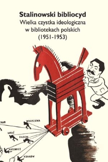 Stalinowski bibliocyd : wielka czysta ideologiczna w bibliotekach polskich (1951-1953)
